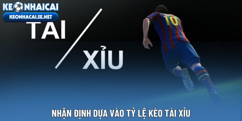 Nhận định dựa vào tỷ lệ kèo Tài Xỉu